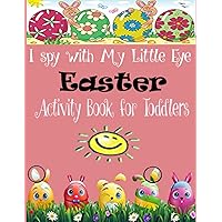 I Spy with My Little Eye Easter Activity Book for Toddlers: A Fun Activity Book for Toddlers and Preschool with Alphabet Easter Coloring Pages, Easter ... Dot-To-Dot, and Word Search (I Spy from A-Z).
