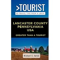 Greater Than a Tourist- Lancaster County Pennsylvania USA: 50 Travel Tips from a Local (Greater Than a Tourist Pennsylvania)
