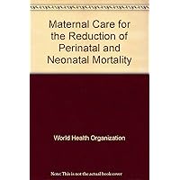 Maternal care for the reduction of perinatal and neonatal mortality: A joint WHO/UNICEF statement