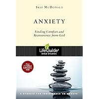 Anxiety: Finding Comfort and Reassurance from God (LifeGuide Bible Studies) Anxiety: Finding Comfort and Reassurance from God (LifeGuide Bible Studies) Paperback Kindle