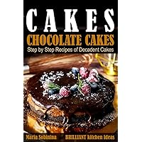 Cakes:: Chocolate Cakes. Step by Step Recipes of Decadent Cakes. (Dessert Baking) Cakes:: Chocolate Cakes. Step by Step Recipes of Decadent Cakes. (Dessert Baking) Paperback Kindle