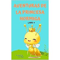 Aventuras de la princesa hormiga: Parte 1 (Aventuras Tipi, la princesa hormiga) (Spanish Edition) Aventuras de la princesa hormiga: Parte 1 (Aventuras Tipi, la princesa hormiga) (Spanish Edition) Kindle Paperback