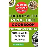 The Complete Renal Diet Cookbook for Women Over 40: A Senior's Guide to Flavorful Eating with Low Phosphorus, Sodium, and Potassium Recipes to Manage Kidney Disease and Avoid Dialysis The Complete Renal Diet Cookbook for Women Over 40: A Senior's Guide to Flavorful Eating with Low Phosphorus, Sodium, and Potassium Recipes to Manage Kidney Disease and Avoid Dialysis Kindle