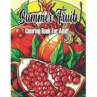 Summer Fruits Adult Coloring Book: Summer Fruits Coloring Pages To Color, Colorful Cute Fruit Designs For Adult In The Summer, (Adult Coloring Book)