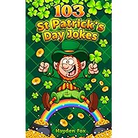 103 St Patricks Day Jokes: The Green and Lucky St. Patrick's Day Joke Book for Kids 103 St Patricks Day Jokes: The Green and Lucky St. Patrick's Day Joke Book for Kids Paperback