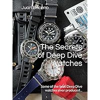 The Secrets of Deep Dive Watches: Some of the best Deep Dive watches ever produced... The Secrets of Deep Dive Watches: Some of the best Deep Dive watches ever produced... Hardcover