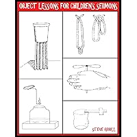 Object Lessons for Children's Sermons: Teach the Gospel Using Visual Illustrations
