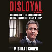 Disloyal: A Memoir: The True Story of the Former Personal Attorney to President Donald J. Trump Disloyal: A Memoir: The True Story of the Former Personal Attorney to President Donald J. Trump Kindle Audible Audiobook Hardcover Paperback
