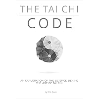 The Tai Chi Code: An exploration of the science behind the Internal Arts