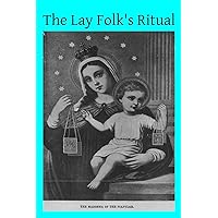 The Lay Folk's Ritual: from The Rituale Romanum The Lay Folk's Ritual: from The Rituale Romanum Paperback
