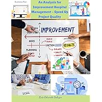 An Analysis for Improvement Hospital Management Project Quickly Complete ( Business Book) An Analysis for Improvement Hospital Management Project Quickly Complete ( Business Book) Kindle