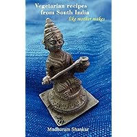 Vegetarian Recipes from South India - Like Mother Makes Vegetarian Recipes from South India - Like Mother Makes Spiral-bound Paperback