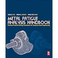 Metal Fatigue Analysis Handbook: Practical Problem-solving Techniques for Computer-aided Engineering Metal Fatigue Analysis Handbook: Practical Problem-solving Techniques for Computer-aided Engineering Kindle Hardcover Paperback