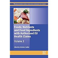 Foods, Nutrients and Food Ingredients with Authorised EU Health Claims: Volume 3 (Woodhead Publishing Series in Food Science, Technology and Nutrition) Foods, Nutrients and Food Ingredients with Authorised EU Health Claims: Volume 3 (Woodhead Publishing Series in Food Science, Technology and Nutrition) Kindle Hardcover