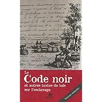 Le Code noir: Et autres textes de lois sur l'esclavage (French Edition) Le Code noir: Et autres textes de lois sur l'esclavage (French Edition) Paperback