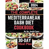 The Complete Mediterranean Dash Diet Cookbook 2024: Delicious Recipes to Improve Your Health, Lower Blood Pressure, and Lose Pounds with Easy and ... Solutions and 30-Day Meal Plan included The Complete Mediterranean Dash Diet Cookbook 2024: Delicious Recipes to Improve Your Health, Lower Blood Pressure, and Lose Pounds with Easy and ... Solutions and 30-Day Meal Plan included Paperback Kindle