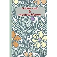 Doctor Visits & medical history Log Book:A Physician Appointments & Health Record Keeper to Keep Track of Important Contacts, Surgical History, Doctor ... Medical Treatment & Other Notes: Health Care
