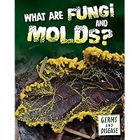 What Are Fungi and Molds? (Germs and Disease) What Are Fungi and Molds? (Germs and Disease) Library Binding Paperback