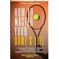 How to Master your Game & Life: 3 Strategies for Resilience, Mindset Growth and Balanced Life Inspired by The Three Kings of Tennis. (QR Interactive ... Young Minds Workbook | Powerful Minds Series) How to Master your Game & Life: 3 Strategies for Resilience, Mindset Growth and Balanced Life Inspired by The Three Kings of Tennis. (QR Interactive ... Young Minds Workbook | Powerful Minds Series) Kindle Paperback
