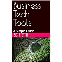 Business Tech Tools: A Simple Guide