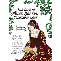 The Life of Anne Boleyn Colouring Book The Life of Anne Boleyn Colouring Book Paperback