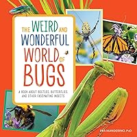 The Weird and Wonderful World of Bugs: A Book About Beetles, Butterflies, and Other Fascinating Insects The Weird and Wonderful World of Bugs: A Book About Beetles, Butterflies, and Other Fascinating Insects Paperback Kindle