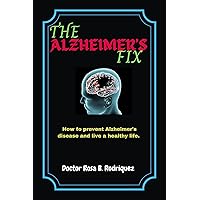 The Alzheimer's Fix : How to prevent Alzheimer's disease and live a healthy life The Alzheimer's Fix : How to prevent Alzheimer's disease and live a healthy life Kindle Paperback