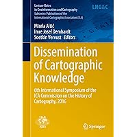 Dissemination of Cartographic Knowledge: 6th International Symposium of the ICA Commission on the History of Cartography, 2016 (Lecture Notes in Geoinformation and Cartography) Dissemination of Cartographic Knowledge: 6th International Symposium of the ICA Commission on the History of Cartography, 2016 (Lecture Notes in Geoinformation and Cartography) Kindle Hardcover Paperback