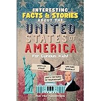 Interesting Facts & Stories About The United States Of America For Curious Kids Interesting Facts & Stories About The United States Of America For Curious Kids Paperback Kindle