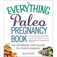 The Everything Paleo Pregnancy Book: The All-Natural, Nutritious Plan for a Healthy Pregnancy (Everything® Series) The Everything Paleo Pregnancy Book: The All-Natural, Nutritious Plan for a Healthy Pregnancy (Everything® Series) Paperback Kindle