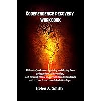 Codependence recovery workbook: Ultimate Guide to recognizing and fleeing from codependent relationships, stop pleasing people and create strong boundaries and recover from Harmful relationships. Codependence recovery workbook: Ultimate Guide to recognizing and fleeing from codependent relationships, stop pleasing people and create strong boundaries and recover from Harmful relationships. Kindle Paperback