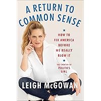 A Return to Common Sense: How to Fix America Before We Really Blow It A Return to Common Sense: How to Fix America Before We Really Blow It Hardcover Kindle Audible Audiobook