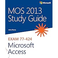 MOS 2013 Study Guide for Microsoft Access (MOS Study Guide) MOS 2013 Study Guide for Microsoft Access (MOS Study Guide) Kindle Paperback