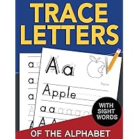 Trace Letters of The Alphabet with Sight Words: Reading and Writing Practice for Preschool, Pre K, and Kindergarten Kids Ages 3-5