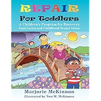 Repair for Toddlers: A Children's Program for Recovery from Incest and Childhood Sexual Abuse (Growing with Love) Repair for Toddlers: A Children's Program for Recovery from Incest and Childhood Sexual Abuse (Growing with Love) Paperback