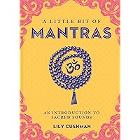 A Little Bit of Mantras: An Introduction to Sacred Sounds (Little Bit Series) (Volume 14) A Little Bit of Mantras: An Introduction to Sacred Sounds (Little Bit Series) (Volume 14) Hardcover Kindle