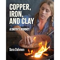 Copper, Iron, and Clay: A Smith's Journey Copper, Iron, and Clay: A Smith's Journey Hardcover Kindle Audible Audiobook Audio CD