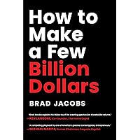 How to Make a Few Billion Dollars How to Make a Few Billion Dollars Hardcover Audible Audiobook Kindle
