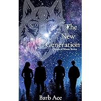 The New Generation: Mystical Moon Series (The Mystical Moon Series Book 3) The New Generation: Mystical Moon Series (The Mystical Moon Series Book 3) Kindle Hardcover Paperback