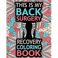 Back Surgery Recovery Coloring Book: A Snarky & Hilarious Gift for Back Surgery Recovery Patients for Stress Relief and Relaxation.