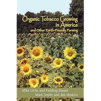 Organic Tobacco Growing in America and Other Earth-Friendly Farming Organic Tobacco Growing in America and Other Earth-Friendly Farming Paperback Kindle