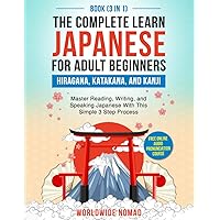 The Complete Learn Japanese For Adults Beginners Book (3 in 1) : Hiragana, Katakana, and Kanji: Master Reading, Writing, and Speaking Japanese With This Simple 3 Step Process The Complete Learn Japanese For Adults Beginners Book (3 in 1) : Hiragana, Katakana, and Kanji: Master Reading, Writing, and Speaking Japanese With This Simple 3 Step Process Paperback Kindle