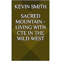 Sacred Mountain - Living with CTE in the Wild West Sacred Mountain - Living with CTE in the Wild West Kindle Hardcover Paperback