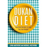 Dukan Diet: Delicious Recipes To Help You Lose Weight Dukan Diet: Delicious Recipes To Help You Lose Weight Paperback Kindle