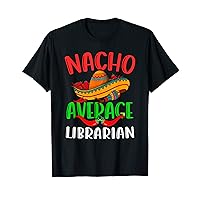 Nacho Average Librarian Mexican Funny Cinco de Mayo T-Shirt