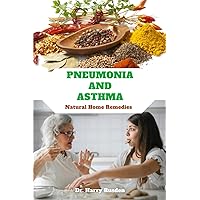 PNEUMONIA AND ASTHMA Natural Home Remedies: Breathing Easy