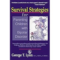 Survival Strategies for Parenting Children with Bipolar Disorder: Innovative Parenting and Counseling Techniques for Helping Children with Bipolar Disorder and the Conditions that May Occur with It Survival Strategies for Parenting Children with Bipolar Disorder: Innovative Parenting and Counseling Techniques for Helping Children with Bipolar Disorder and the Conditions that May Occur with It Paperback Kindle Mass Market Paperback
