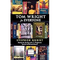 Tom Wright for Everyone - Putting the Theology of N.T. Wright Into Practice in the Local Church Tom Wright for Everyone - Putting the Theology of N.T. Wright Into Practice in the Local Church Paperback