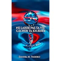 Ne Laisse Pas Ta Vie Gâcher Ta Journée (French Edition) Ne Laisse Pas Ta Vie Gâcher Ta Journée (French Edition) Kindle Paperback