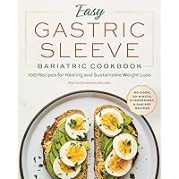 Easy Gastric Sleeve Bariatric Cookbook: 100 Recipes for Healing and Sustainable Weight Loss Easy Gastric Sleeve Bariatric Cookbook: 100 Recipes for Healing and Sustainable Weight Loss Paperback Kindle Spiral-bound